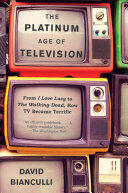David Bianculli - The Platinum Age of Television