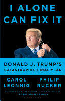 Carol Leonnig, Philip Rucker - I Alone Can Fix It: Donald J. Trump's Catastrophic Final Year (EN)