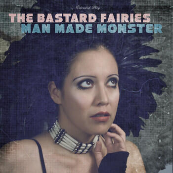 The Bastard Fairies - Man Made Monster